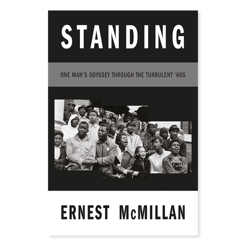 Standing: One Man’s Odyssey During the Turbulent ‘60s by Ernest McMillan