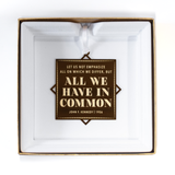 "All We Have in Common..." Ornament