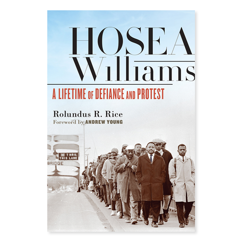 Hosea Williams: A Lifetime of Defiance and Protest by Rolundus R. Rice