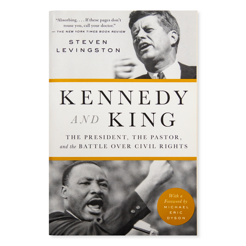 Kennedy and King: The President, the Pastor, and the Battle over Civil Rights, by Steven Levingston
