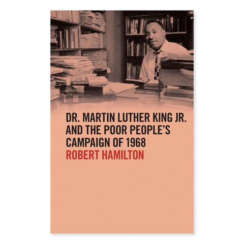 Dr. Martin Luther King Jr. and the Poor People's Campaign of 1968 by Robert Hamilton
