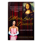 Mona Lisa in Camelot: How Jacqueline Kennedy and DaVinci's Masterpiece Charmed and Captivated a Nation