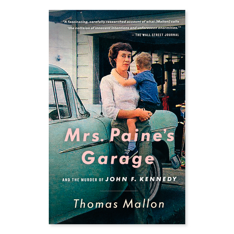 Mrs. Paine's Garage and the Murder of John F. Kennedy by Thomas Mallon
