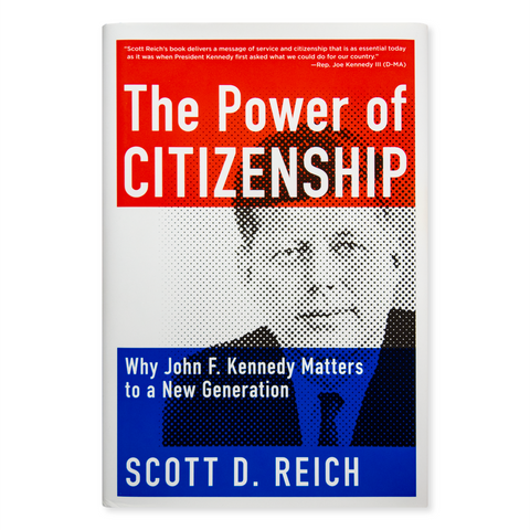 The Power of Citizenship: Why John F. Kennedy Matters to a New Generation, by Scott D. Reich