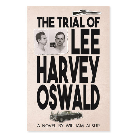 The Trial of Lee Harvey Oswald: A Novel by William Alsup